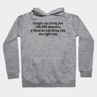 Google can bring you 100.000 answers, Librarian bring right one Black Hoodie